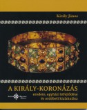 ArchiRegnum Könyvkiadó Király János: A király-koronázás eredete, egyházi kifejlődése és ordóbeli kialakulása - könyv