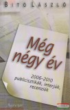 Argumentum Kiadó Bitó László - Még négy év - 2006-2010 publicisztikák, interjúk, recenziók