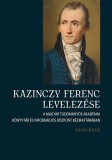 Argumentum Kiadó és Nyomda Kft Antal Attila: Kazinczy Ferenc levelezése - Katalógus - könyv