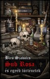 Athenaeum Bíró Szabolcs: Sub Rosa és egyéb történetek - könyv