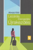 Athenaeum Kiadó Almási Kitti: Lezárás, Elengedés, Újrakezdés - könyv