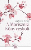 Athenaeum Kiadó Jagiszava Szatosi: A Moriszaki Könyvesbolt - könyv