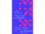 Athenaeum Kiadó Kft Jamie Susskind - Politika a jövőben - Életünk a technológia átformálta világban