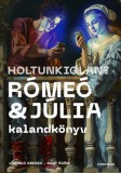 Athenaeum Kiadó Nagy Ádám, Lőrincz Andrea: Holtunkiglan? - Rómeó és Júlia kalandkönyv - könyv