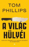 Athenaeum Tom Phillips: A világ hülyéi - Hogyan cseszett el mindig mindent az emberiség - könyv