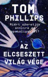 Athenaeum Tom Phillips: Az elcseszett világ vége - Miért szeretjük annyira az apokalipszist? - könyv
