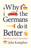 ATLANTIC BOOKS John Kampfner: Why the Germans Do it Better - könyv