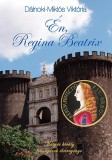 Atlantic Press Kiadó Dálnoki-Miklós Viktória: Én, Regina Beatrix - könyv