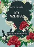 Atlantic Press Kiadó Dézsi Desirée: Így szeress, hogy soha ne múljon el - könyv
