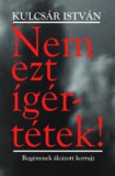 Atlantic Press Kiadó Kulcsár István: Nem ezt ígértétek! - könyv