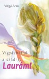 Atlantic Press Kiadó Völgyi Anna: Vigyázhatnál a szádra, Laurám - könyv
