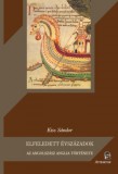 Attraktor Könyvkiadó Kft. Kiss Sándor: Elfeledett évszázadok - Az angolszász Anglia története - könyv
