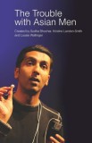 Aurora Metro Books Kristine Landon-Smith, Louise Wallinger, Sudha Bhuchar: The Trouble with Asian Men - könyv