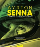 Ayrton Senna - A Formula-1 halhatatlan legendája
