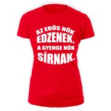 Az erős nők edzenek, a gyenge nők sírnak női póló (piros)