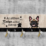 "Az otthon kutya nélkül csak egy ház" fali kulcstartó, francia bulldogos