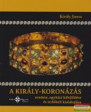 ArchiRegnum Könyvkiadó Király János - A király-koronázás eredete, egyházi kifejlődése és ordóbeli kialakulása