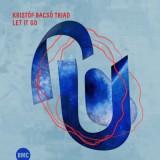 BACSÓ KRISTÓF TRIAD-LET IT GO