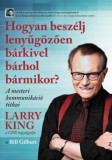 BAGOLYVÁR TRADE KFT King, Larry, Bill Gilbert: Hogyan beszélj lenyűgözően bárkivel bárhol bármikor? - könyv