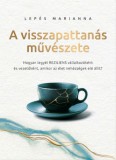Balloon World Hungary Kft. Lepés Marianna: A visszapattanás művészete - Hogyan legyél reziliens vállalkozóként és vezetőként, amikor az élet nehézségek elé állít? - könyv