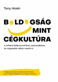 Balloon World Hungary Kft. Tony Hsieh: Boldogság mint cégkultúra - A milliárd dolláros profithoz, szenvedélyhez és magasabb célhoz vezető út - könyv
