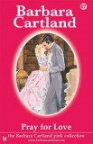 Barbara Cartland.Com Barbara Cartland: Pray For Love - könyv