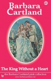 Barbara Cartland.Com Barbara Cartland: The King Without a Heart - könyv