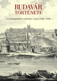 Batthyány Lajos Alapítvány Simon Katalin, Farbaky Péter, Géra Eleonóra, Nagy János: Budavár története - A visszafoglalástól a reformkor végéig (1686-1848) - könyv