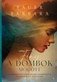 Bauer Barbara Fény a dombok mögött - A Vakrepülés című regény kibővített, átdolgozott változata