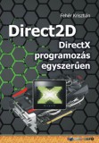Bbs-Info Fehér Krisztián: Direct2D - DirectX programozás egyszerűen - könyv