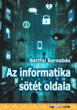 BBS-INFO Kft. Bártfai Barnabás: Az informatika sötét oldala - könyv