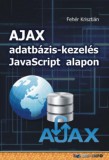 BBS-INFO Kft. Fehér Krisztián: AJAX adatbázis-kezelés Javascript alapon - könyv
