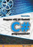 BBS-INFO Kft. Koncz Balázs: Hogyan válj jól fizetett C# programozóvá? - könyv