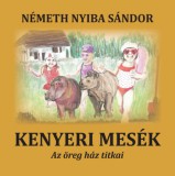 Bbs-Info Németh Nyiba Sándor: Kenyeri mesék – Az öreg ház titkai - könyv