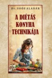 Belső Egészség Kiadó Dr. Soós Aladár: A diétás konyha technikája - könyv