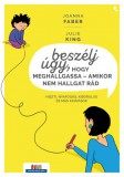 Beszélj úgy, hogy meghallgassa - amikor nem hallgat rád
