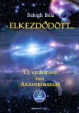 Bioenergetic Kft. Balogh Béla: Elkezdődött... - Új világrend vagy Aranykorszak? - Letölthető mp3-meditációval - könyv