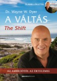 Bioenergetic Kft. Dr. Wayne W. Dyer: A Váltás - 2.kiadás- The Shift - Filmmelléklettel! - könyv