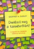 Bioenergetic Kiadó Geoffrey A. Dudley - Duplázd meg a tanulóerődet! - A rögzítés és a felidézés hatékony technikája