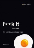 Bioenergetic Kiadó John C. Parkin: F**k It - B...a meg! - Azt csináld, amit szeretsz! - könyv