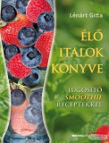 Bioenergetic Kiadó Lénárt Gitta - Élő italok könyve - Lúgosító Smoothie receptekkel