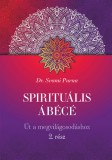 Bioenergetic Kiadó Spirituális ÁBÉCÉ - 2. rész - Út a megvilágosodáshoz