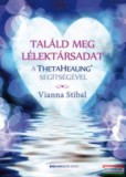 Bioenergetic Kiadó Vianna Stibal - Találd meg a lélektársadat a ThetaHealing® segítségével