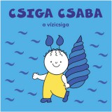 Bogyó és Babóca: Csiga Csaba a vízicsiga mesekönyv - Pagony