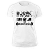Boldogságot nem lehet venni, de kondibérletet igen... (fehér női póló)