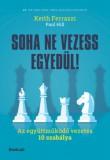 BookLab Keith Ferrazzi - Paul Hill: Soha ne vezess egyedül! – Az együttműködő vezetés 10 szabálya - könyv