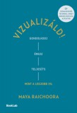 BookLab Maya Raichoora: Vizualizáld! – Gondolkodj, érezz, teljesíts úgy, mint a legjobb 1%! - könyv