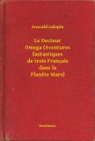 Booklassic Arnould Galopin: Le Docteur Omega (Aventures fantastiques de trois Français dans la Planete Mars) - könyv