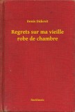 Booklassic Denis Diderot: Regrets sur ma vieille robe de chambre - könyv