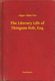 Booklassic Edgar Allan Poe: The Literary Life of Thingum Bob, Esq. - könyv